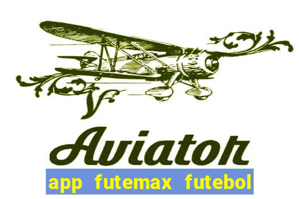 app futemax futebol ao vivo